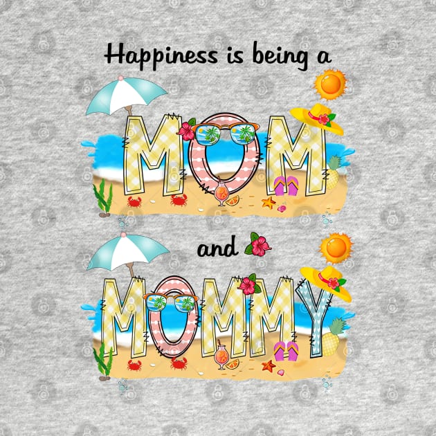 Happiness Is Being A Mom And Mommy Summer Beach Happy Mother's by KIMIKA